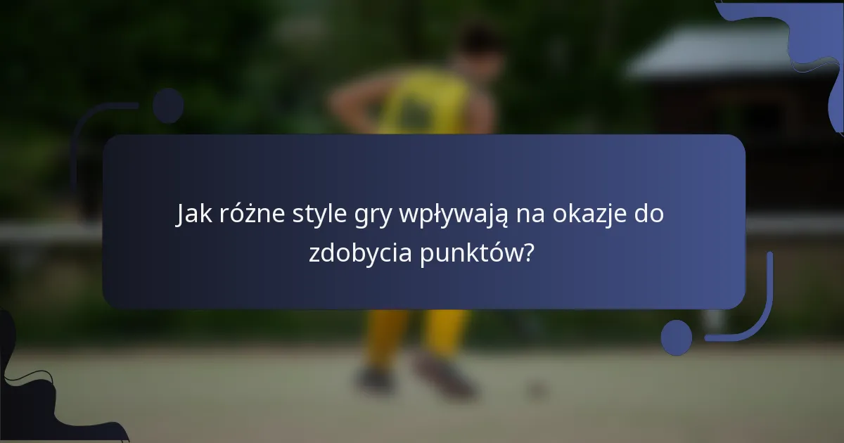 Jak różne style gry wpływają na okazje do zdobycia punktów?