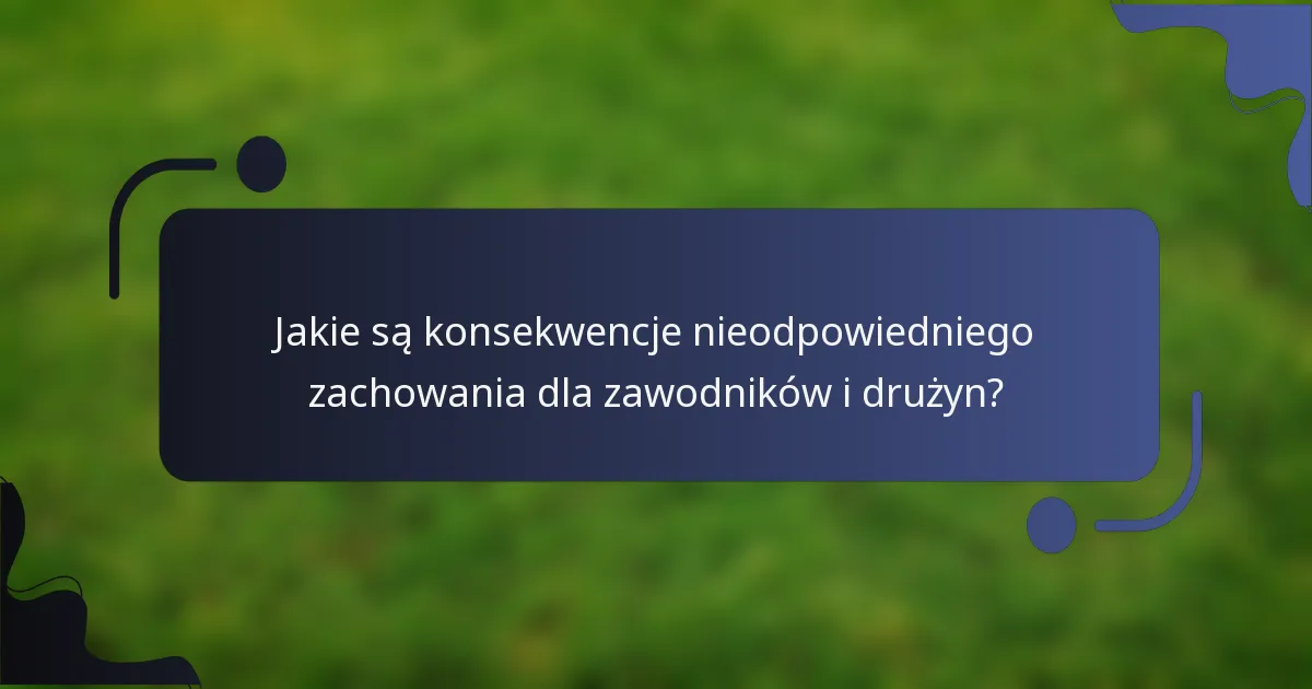 Jakie są konsekwencje nieodpowiedniego zachowania dla zawodników i drużyn?