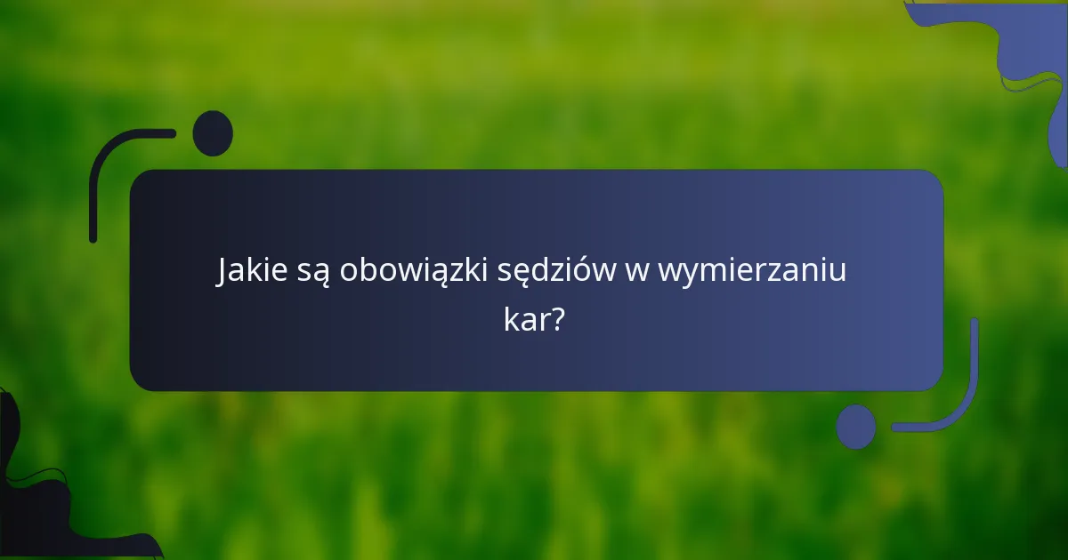 Jakie są obowiązki sędziów w wymierzaniu kar?