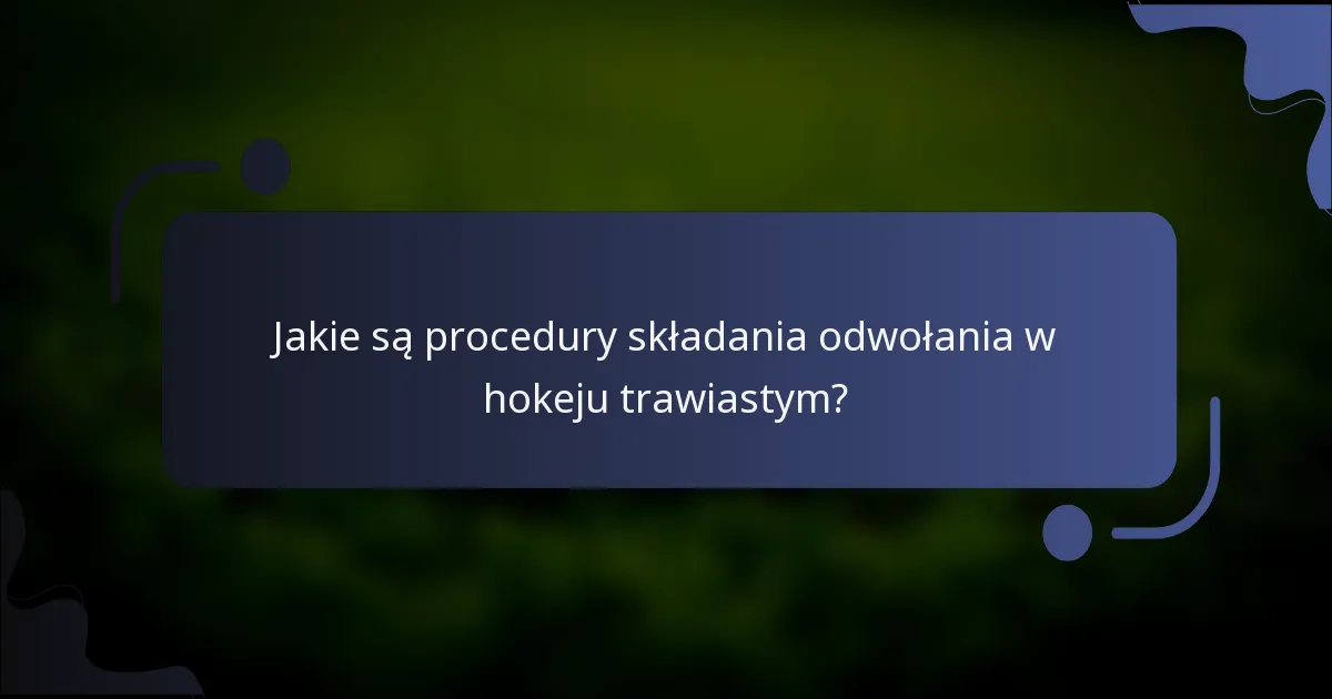 Jakie są procedury składania odwołania w hokeju trawiastym?